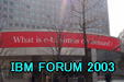 IBM FORUM 2003 Next Page  