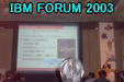 IBM FORUM 2003 Next Page 