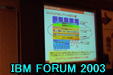 IBM FORUM 2003 Next Page 