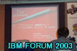 IBM FORUM 2003 Next Page 